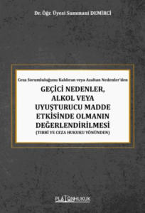 Ceza Sorumluluğunu Kaldıran veya Azaltan Nedenler'den Geçici Nedenler, Alkol veya Uyuşturucu Madde Etkisinde Olmanın Değerlendirilmesi