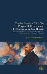 Charles Sanders Peirce'u¨n Pragmatik Felsefesinde Dil Du¨şu¨nce ve Anlam İlişkisi