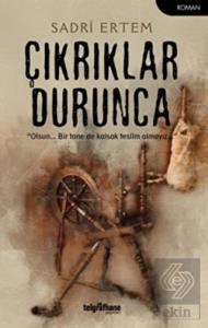 Çıkrıklar Durunca