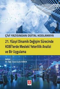 Çivi Yazısından Dijital Kodlamaya 21. Yüzyıl Dinamik Değişim Sürecinde Kobi'lerde Mesleki Yeterlilik Analizi ve Bir Uygulama Şule Kırkık