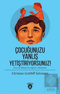 Çocuğunuzu Yanlış Yetiştiriyorsunuz!