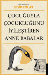 Çocuğuyla Çocukluğunu İyileştiren Anne Babalar