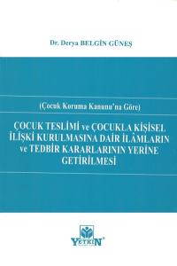 Çocuk Teslimi Ve Çocukla Kişisel İlişki Kurulmasına Dair İlâmların Ve Tedbir Kararlarının Yerine Getirilmesi