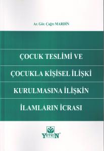 Çocuk Teslimi ve Çocukla Kişisel İlişki Kurulmasına İlişkin İlamların İcrası