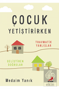 Çocuk Yetiştirirken - Travmatik Yanlışlar, Gelişti