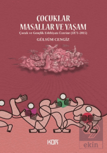 Çocuklar Masallar ve Yaşam/ Çocuk ve Gençlik Edebiyatı Üzerine (1871-2015)