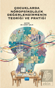 Çocuklarda Nöropsikolojik Değerlendirmenin Teoriği ve Pratiği