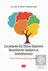 Çocuklarda Üst Düzey Düşünme Becerilerinin Gelişimi ve Desteklenmesi - Okul Öncesinden Ergenliğe