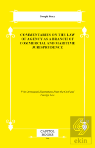 Commentaries on the Law of Agency as a Branch of Commercial and Maritime Jurisprudence