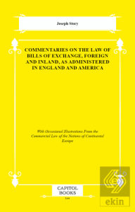 Commentaries on the Law of Bills of Exchange, Foreign and Inland, as Administered in England and America