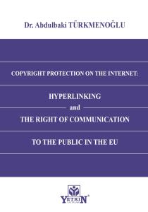 COPYRIGHT PROTECTION ON THE INTERNET: HYPERLINKING and THE RIGHT OF COMMUNICATION TO THE PUBLIC IN THE EU