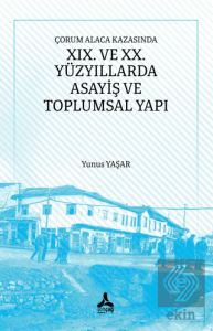 Çorum Alaca Kazasında XIX. ve XX. Yüzyıllarda Asayiş ve Toplumsal Yapı