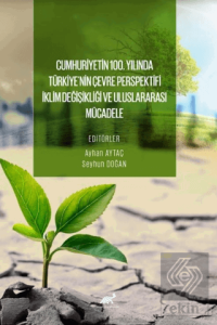 Cumhuri·yeti·n 100. Yılında Türki·ye'ni·n Çevre Perspekti·fi·: I·kli·m Deği·şi·kli·ği· ve Uluslararası Mücadele