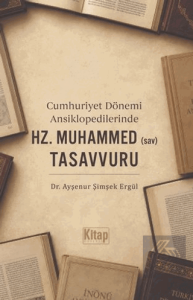 Cumhuriyet Dönemi Ansiklopedilerinde Hz. Muhammed (sav) Tasavvuru