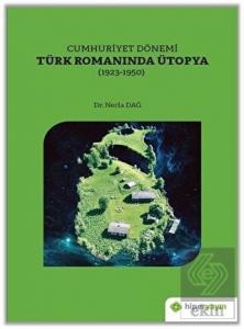 Cumhuriyet Dönemi Türk Romanında Ütopya (1923-1950
