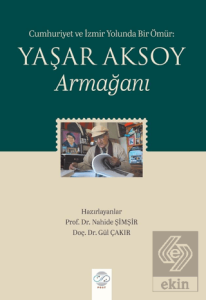 Cumhuriyet ve İzmir Yolunda Bir Ömür: Yaşar Aksoy Armağanı