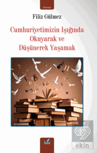 Cumhuriyetimizin Işığında Okuyarak ve Düşünerek Yaşamak