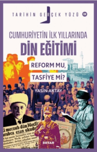 Cumhuriyetin İlk Yıllarında Dini Eğitim; Reform mu, Tasfiye mi?