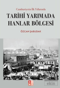 Cumhuriyetin İlk Yıllarında Tarihi Yarımada Hanlar Bölgesi