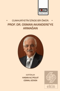 Cumhuriyetin İzinde Bir Ömür: Prof. Dr. Osman Akandere'ye Armağan