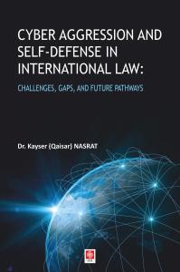 Cyber Aggression and Self-Defense in International Law: Challenges, Gaps, and Future Pathways Kayser Nasrat