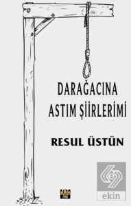 Dar Ağacına Astım Şiirlerimi
