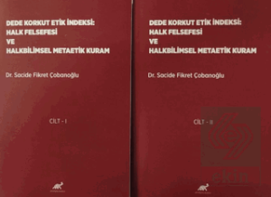 Dede Korkut Etik İndeksi: Halk Felsefesi ve Halkbilimsel Metaetik Kuram Cilt 1- Cilt 2