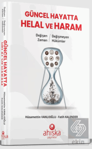 Değişen Zaman Değişmeyen Hükümler - Güncel Hayatta Helal ve Haram