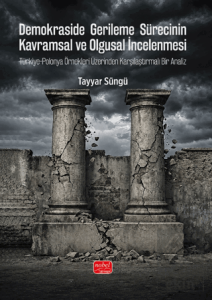 Demokraside Gerileme Sürecinin Kavramsal ve Olgusal İncelenmesi - Türkiye - Polonya Örnekleri Üzerinden
