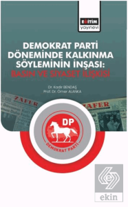 Demokrat Parti Döneminde Kalkınma Söyleminin İnşası: Basın ve Siyaset İlişkisi