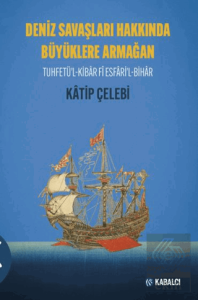 Deniz Savaşları Hakkında Büyüklere Armağan Tuhfetü'l-Kibâr Fî Esfâri'l-Bihâr