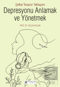 Depresyonu Anlamak ve Yönetmek - Şefkat Terapisi Yaklaşımı