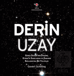 Derin Uzay - Güneş Sisteminin Ötesine Evrenin Sınırlarına ve Zamanın Başlangıcına Bir Yolculuk