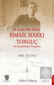 Devrimci Bir Önder İsmail Hakkı Tonguç ve Gerçekleşen Ütopyası
