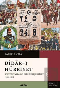 Didar-ı Hürriyet - Kartpostallarla İkinci Meşrutiyet (1908-1913)