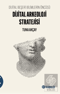 Dijital Beşeri Bilimlerin Öncüsü-Dijital Arkeoloji Stratejisi