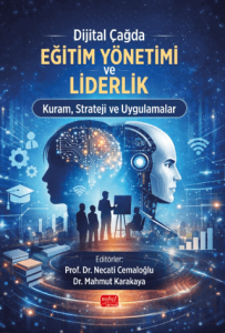 Dijital Çağda Eğitim Yönetimi ve Liderlik Kuram, Strateji ve Uygulamalar