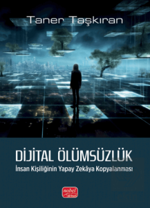 Dijital Ölümsüzlük: İnsan Kişiliğinin Yapay Zekaya Kopyalanması