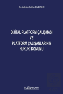 Dijital Platform Çalışması ve Platform Çalışanlarının Hukuki Konumu
