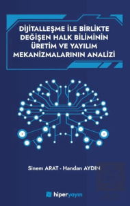 Dijitallaşme İle Birlikte Değişen Halk Biliminin 	Üretim ve Yayılım Mekanizmalarının Analizi