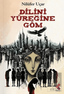 Dilini Yüreğine Göm