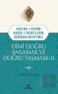 Dini Doğru Anlamak ve Doğru Yaşamak II
