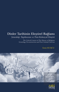Dinler Tarihinin Eleştirel Bağlamı Jeneoloji, Yapıbozum ve Post-Kolonyal Eleştiri