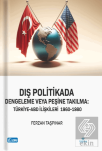 Dış Politikada Dengeleme veya Peşine Takılma Türkiye-ABD İlişkileri (1960-1980)