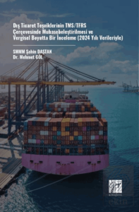 Dış Ticaret Teşviklerinin TMS/TFRS Çerçevesinde Muhasebeleştirilmesi ve Vergisel Boyutta Bir İnceleme (2024 Yılı Verileriyle)