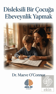 Disleksili Bir Çocuğa Ebeveynlik Yapmak
