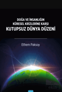 Doğa ve İnsanlığın Küresel Krizlerine Karşı Kutupsuz Dünya Düzeni