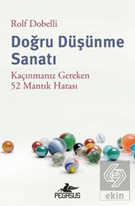 Doğru Düşünme Sanatı: Kaçınmanız Gereken 52 Mantık