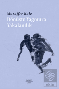 Dönüşte Yağmura Yakalandık