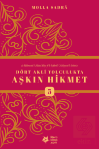 Dört Akli Yolculukta Aşkın Hikmet 5 (Esfarül Erbaa)